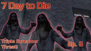 Triple Screamer Threat! 7 Days to Die 1.0 Release - Day 6