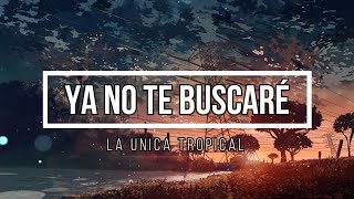 ❤️‍🩹 Ya no te buscare ❤️‍🩹 // Letra // La unica tropical