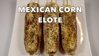 Easy Mexican Street Corn Recipe | Delicious Elote Recipe