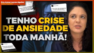 TENHO CRISE DE ANSIEDADE TODOS OS DIAS DE MANHÃ | Dra Anna Luyza Aguiar