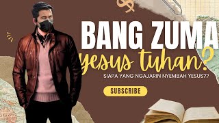 BANG ZUMA : ATAS PERINTAH SIAPA KALIAN MENYEMBAH YESUS??!!