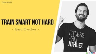 Train Smart Not Hard - Sjard Roscher