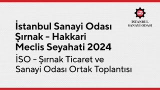 İSO Şırnak - Hakkari Meclis Seyahati | İSO -  Şırnak Ticaret ve Sanayi Odası Ortak Toplantısı