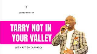 TARRY NOT IN YOUR VALLEY BY DR DK OLUKOYA