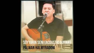 Pälwan Halmyradow · Söyyarin Seni (Acoustic Guitar)