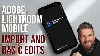 LIGHTROOM MOBILE FOR BEGINNERS | IMPORT AND EDIT PHOTOS