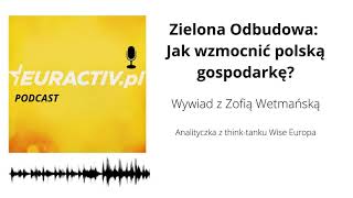 Zielona Odbudowa: Jak wzmocnić polską gospodarkę? (Wywiad z Zofią Wetmańską)