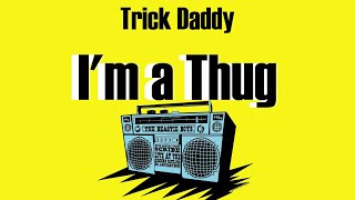 Trick Daddy - I'm a Thug (Lyrics)