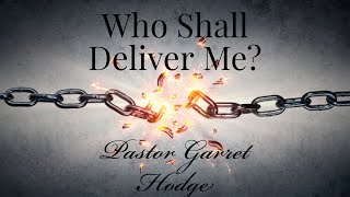 “Who Shall Deliver Me?” - Pastor Garrett Hodge - 2.11.24 - Summit Church