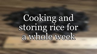 Cooking and storing rice for a whole week