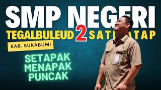 SMP Negeri 2 Tegalbuleud Satu Atap , Kab. Sukabumi || Setapak Menapak Puncak