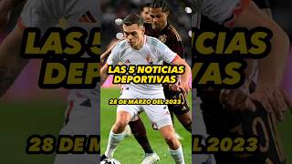 NOTICIAS DEPORTIVAS DEL DÍA | 28 MARZO 2023