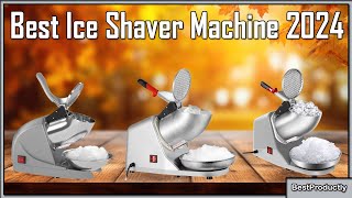 Best Ice Shaver Machine 2024 -  Ice Shaver Machine