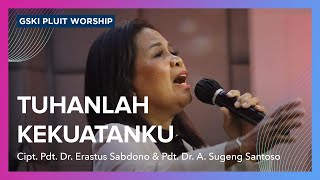 Tuhanlah Kekuatanku (Lagu Pdt. Dr. Erastus Sabdono & Pdt. Dr. Sugeng Santoso) | GSKI Pluit Worship