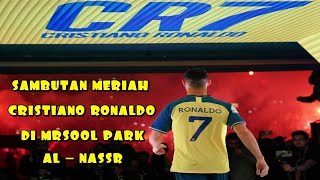 Sambutan Meriah Cristiano Ronaldo Di Stadion Al-Nassr Mrsool Park