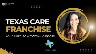 Texas Care Franchise - Your Path To Profits & Purpose