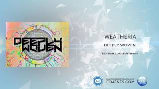 Deeply Woven - Weatheria [Exclusive Single Premiere]