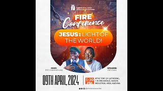 Fire Conference (Jesus the Light of the World) - April 9th, 2024