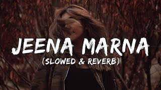 Jeena marna (lyrics) - [Slowed & reverb]