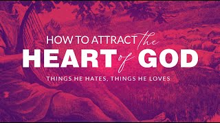 Sept 17, 2022 How to Attract the Heart of God Part 2