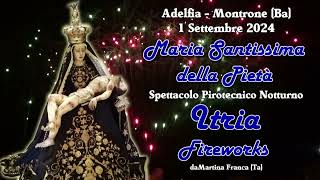 ADELFIA MONTRONE (Ba) MARIA Ss. della PIETA' 2024 - ITRIA FIREWORKS (Night Show)