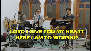 Lord I Give You My Heart + Here I Am To Worship