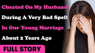 Cheated On My Husband During A Very Bad Spell In Our Young Marriage About 2 Years Ago