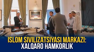 Islom sivilizatsiyasi markazi: xalqaro hamkorlik