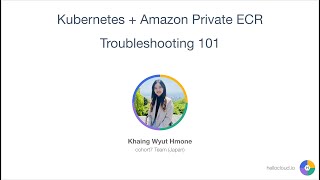 [HKS Session 03] Kubernetes + Amazon ECR Troubleshooting 101 [Burmese Language]