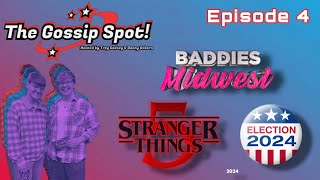 Stranger Things Season 5, Baddies Midwest Premiere, and 2024 Election Drama - THE GOSSIP SPOT Ep. 4