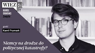 Niemcy na drodze do politycznej katastrofy? Rozmawiają Karol Grabias i Kamil Frymark