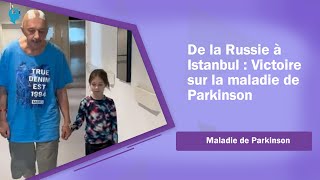 De la Russie à Istanbul : Victoire sur la maladie de Parkinson