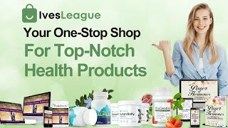 IvesLeague – Your One-Stop Shop For Top-Notch Health Products