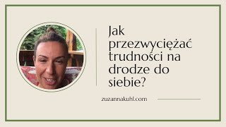 Jak przezwycięzać trudności na drodze do siebie?