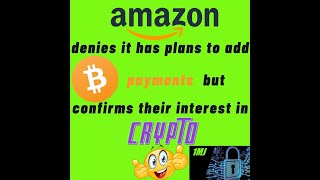 Amazon denies Bitcoin payments rumor but confirms their interest in Crypto.