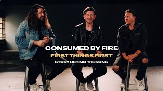 Consumed By Fire - First Things First (Story Behind The Song)