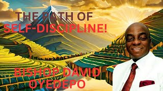 THE PATH OF SELF DISCIPLINE || BISHOP DAVID OYEDEPO