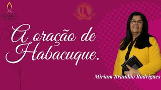 MIRIAM BRANDÃO | A ORAÇÃO DE HABACUQUE.