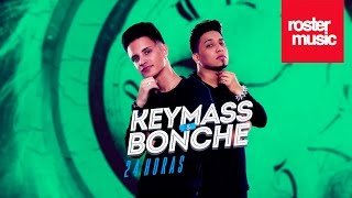 Keymass & Bonche "24 Horas" (Con Letra)