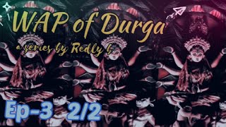 WAP of Durga, a series by Redly b | Ep - 3 , 2/2 |  #redlyb #durgapuja #mahanavami #durgapujashort