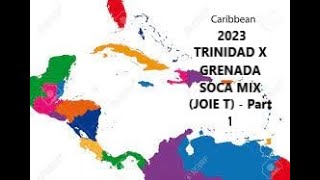 2023 SOCA TRINIDAD X GRENADA SOCA MIX - JOIE T - Part 1. (2023 SOCA MIX)