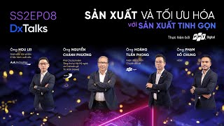 DxTalks | Mùa 2 | Tập 8: “Sản xuất và tối ưu hóa với sản xuất tinh gọn”| VnExpress