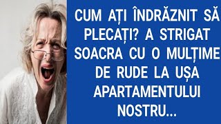 Cum ați îndrăznit să plecați? A strigat soacra cu o mulțime de rude la uşa apartamentului nostru...