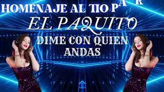 HOMENAJE AL TÍO PARRITA EL PAQUITO DIME CON QUIEN ANDAS✨REMIX POR✨DJ SIBARITA✨2023✨