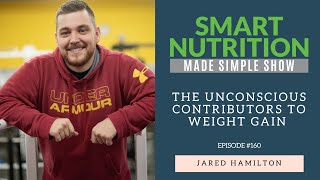 The Unconscious Contributors to Weight Gain with Jared Hamilton