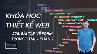 Thiết kế web 26 - Bài tập tạo FORM trong HTML phần 2