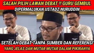 MOMEN GURU GEMBUL DIPERMALUKAN USTADZ NURUDIN SETELAH DEBAT TANPA SUMBER DAN REFERENSI YANG JELAS