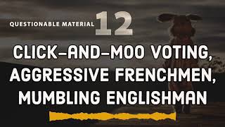 Click-and-Moo Voting, Aggressive Frenchmen, Mumbling Englishman - Questionable Material Episode 12