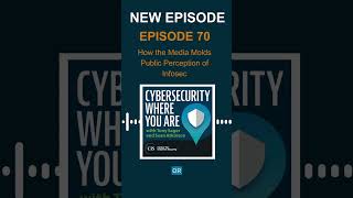 🆕🎙 Episode 70: How the Media Molds Public Perception of Infosec  #cybersecurity #infosec