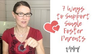 7 Ways to Support Single Foster Parents